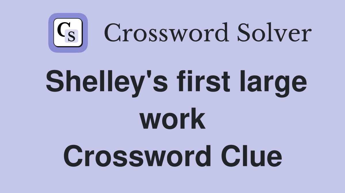Shelley's first large work Crossword Clue