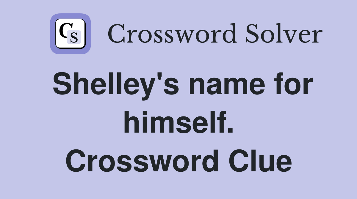Shelley's name for himself. Crossword Clue