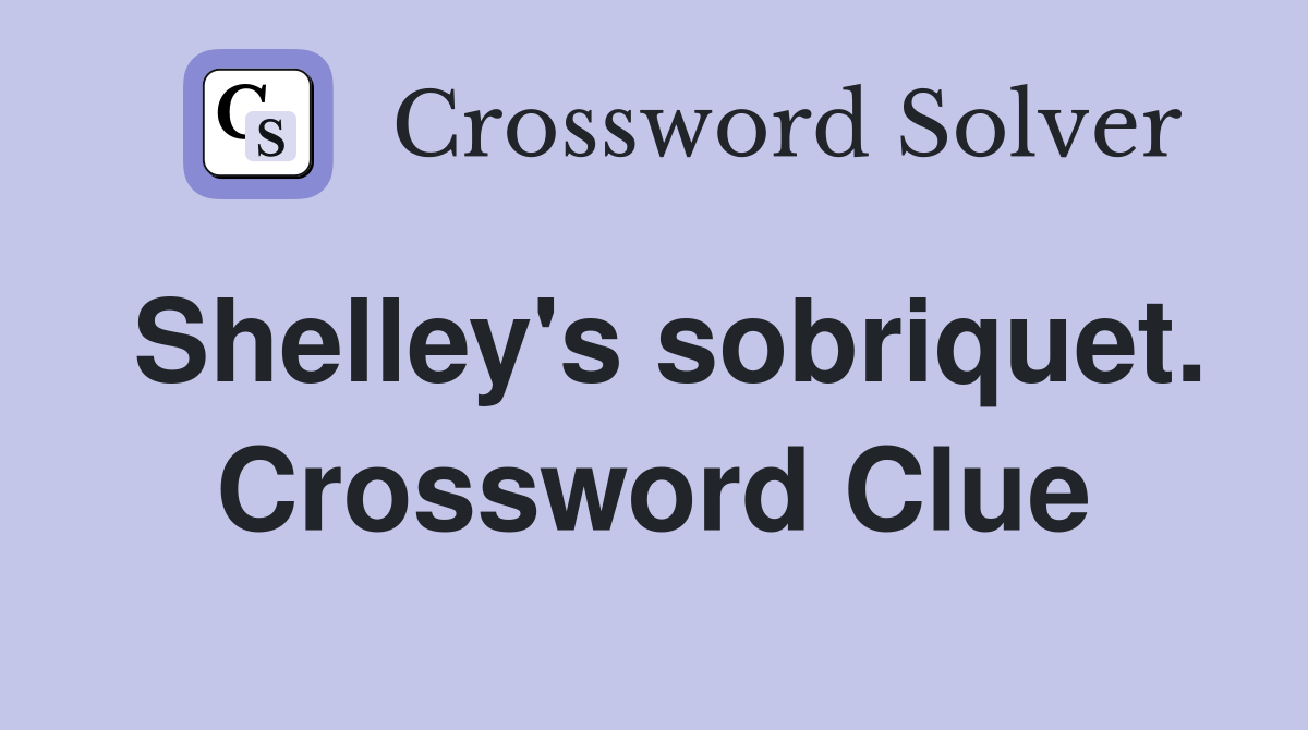 Shelley's sobriquet. Crossword Clue