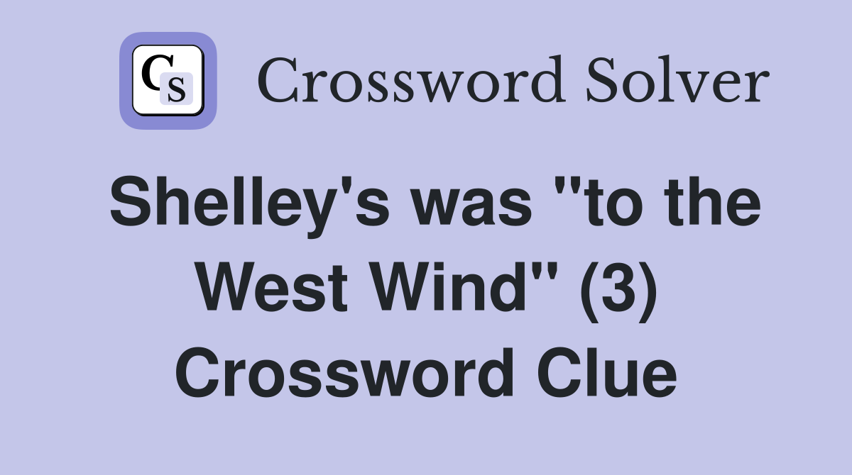 Shelley's was "to the West Wind" (3) Crossword Clue