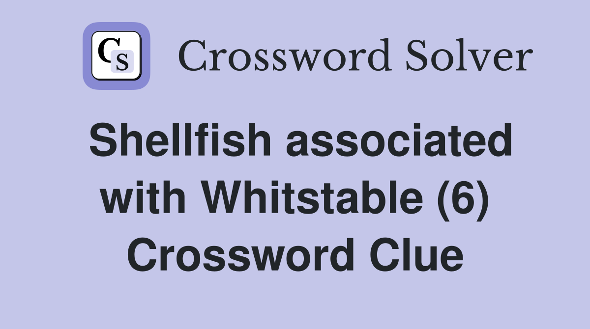 Shellfish associated with Whitstable (6) Crossword Clue