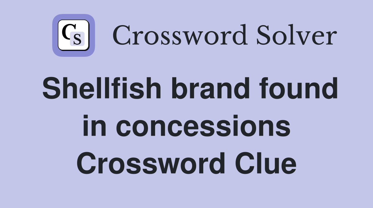 Shellfish brand found in concessions Crossword Clue