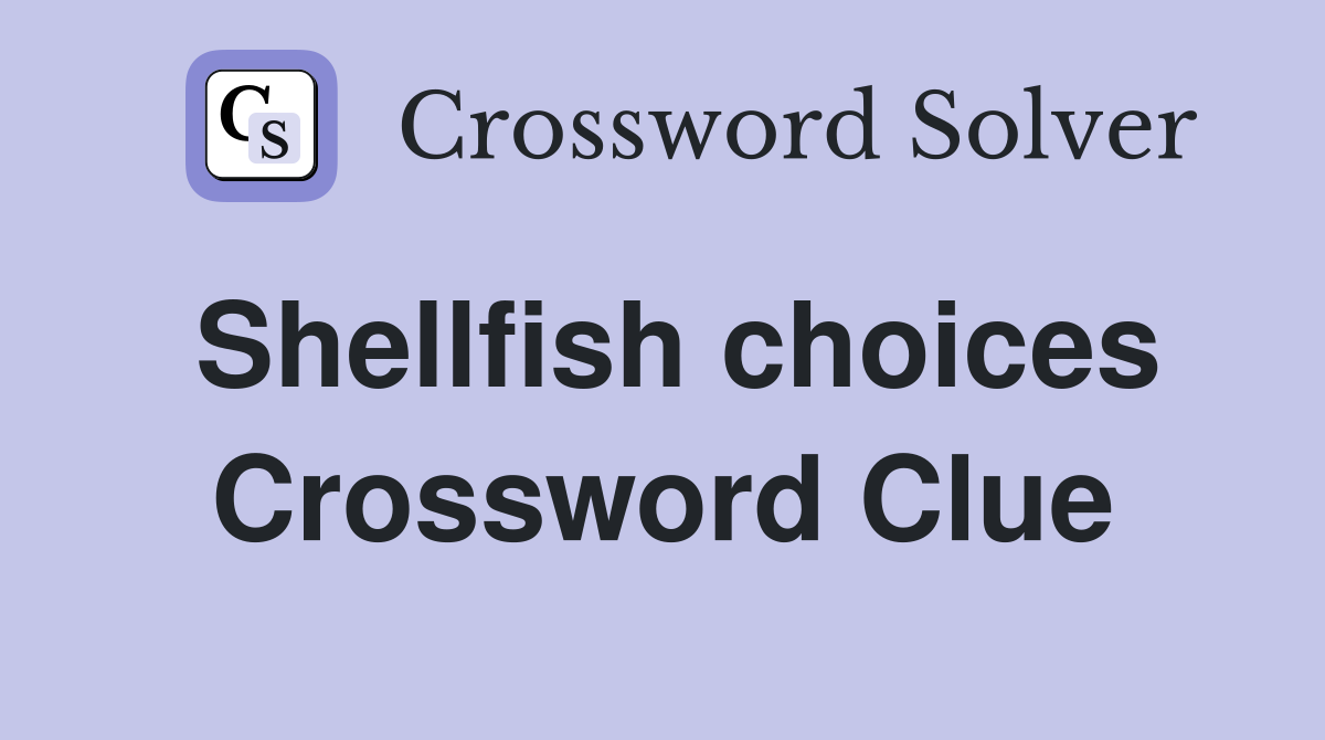 Shellfish choices Crossword Clue