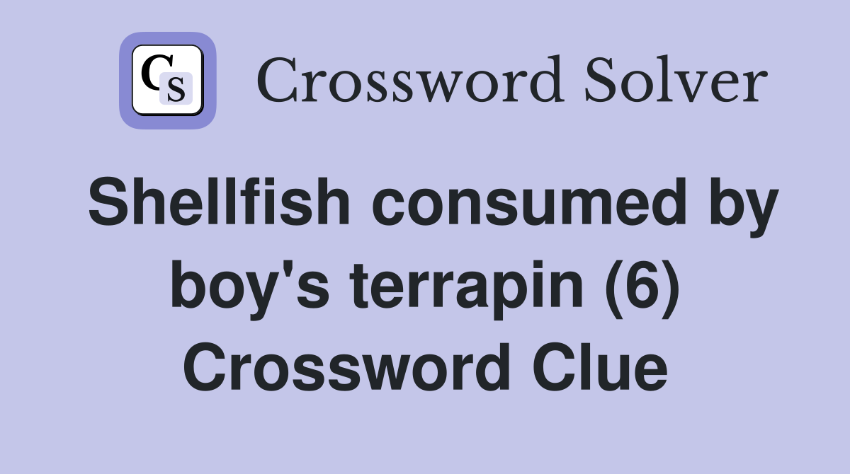Shellfish consumed by boy's terrapin (6) Crossword Clue