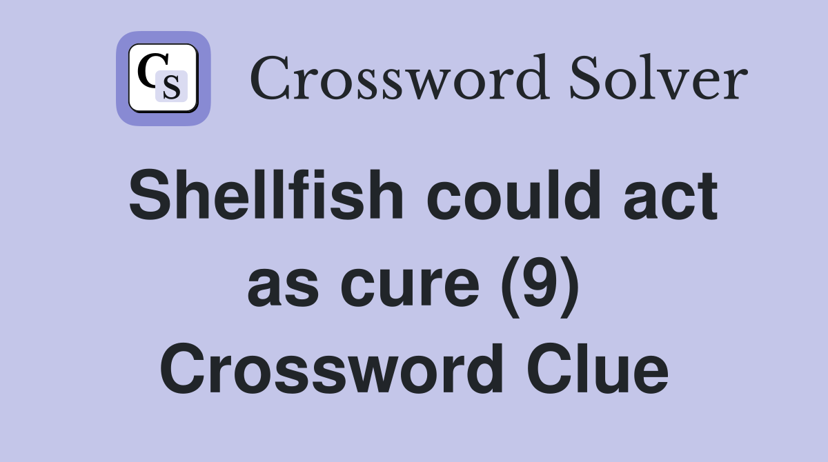Shellfish could act as cure (9) Crossword Clue