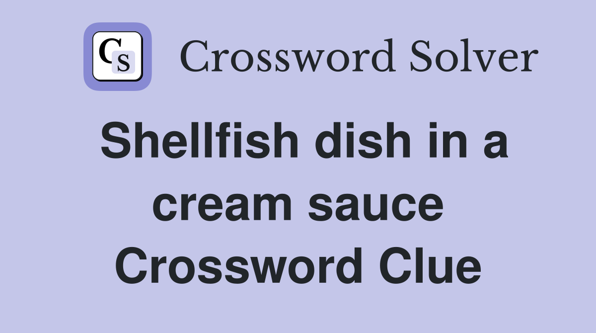 Shellfish dish in a cream sauce Crossword Clue