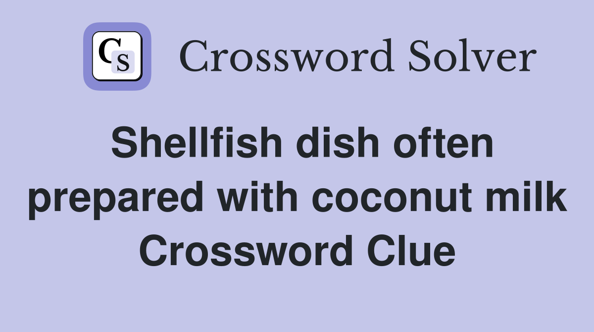 Shellfish dish often prepared with coconut milk Crossword Clue