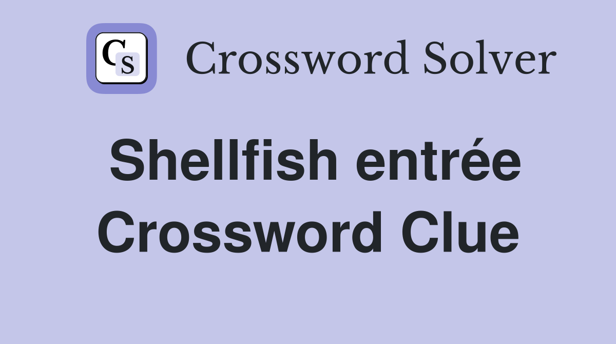 Shellfish entrée Crossword Clue