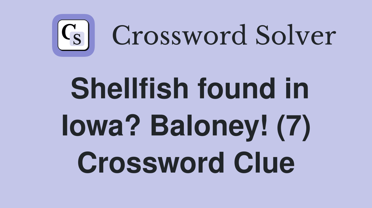 Shellfish found in Iowa? Baloney! (7) Crossword Clue