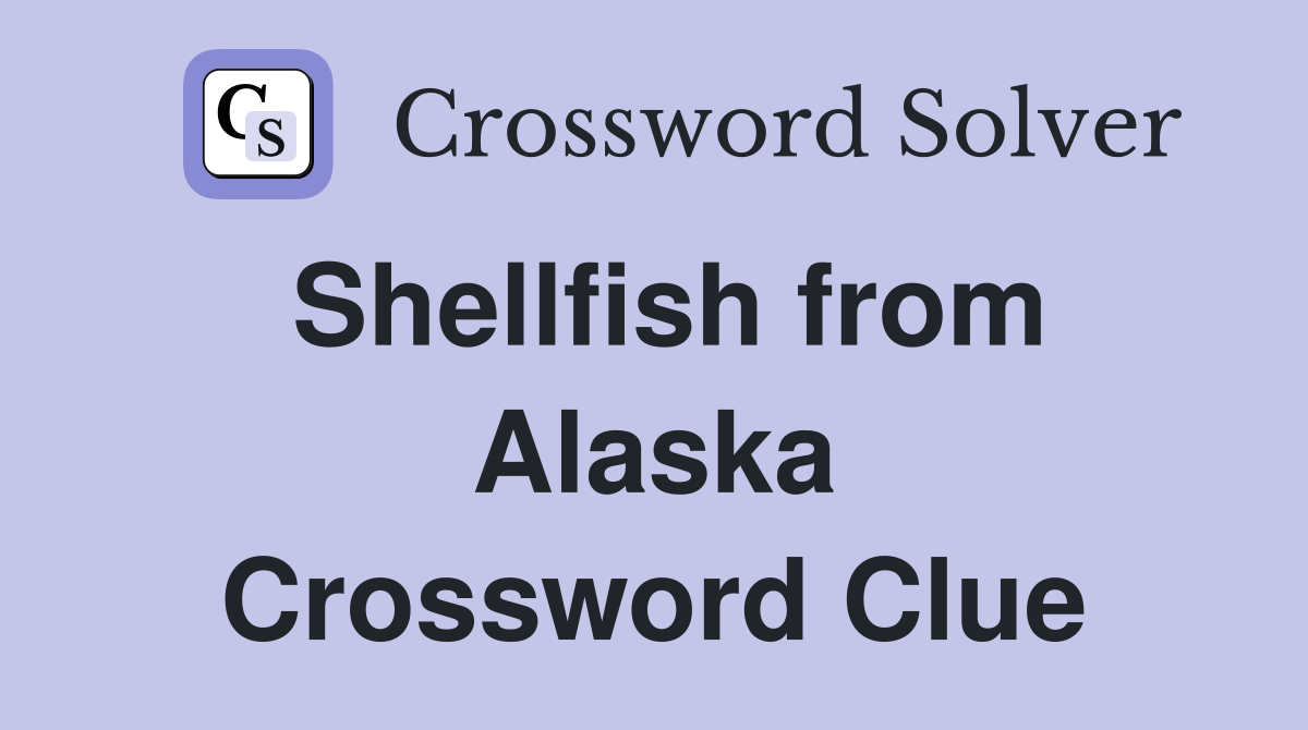Shellfish from Alaska Crossword Clue