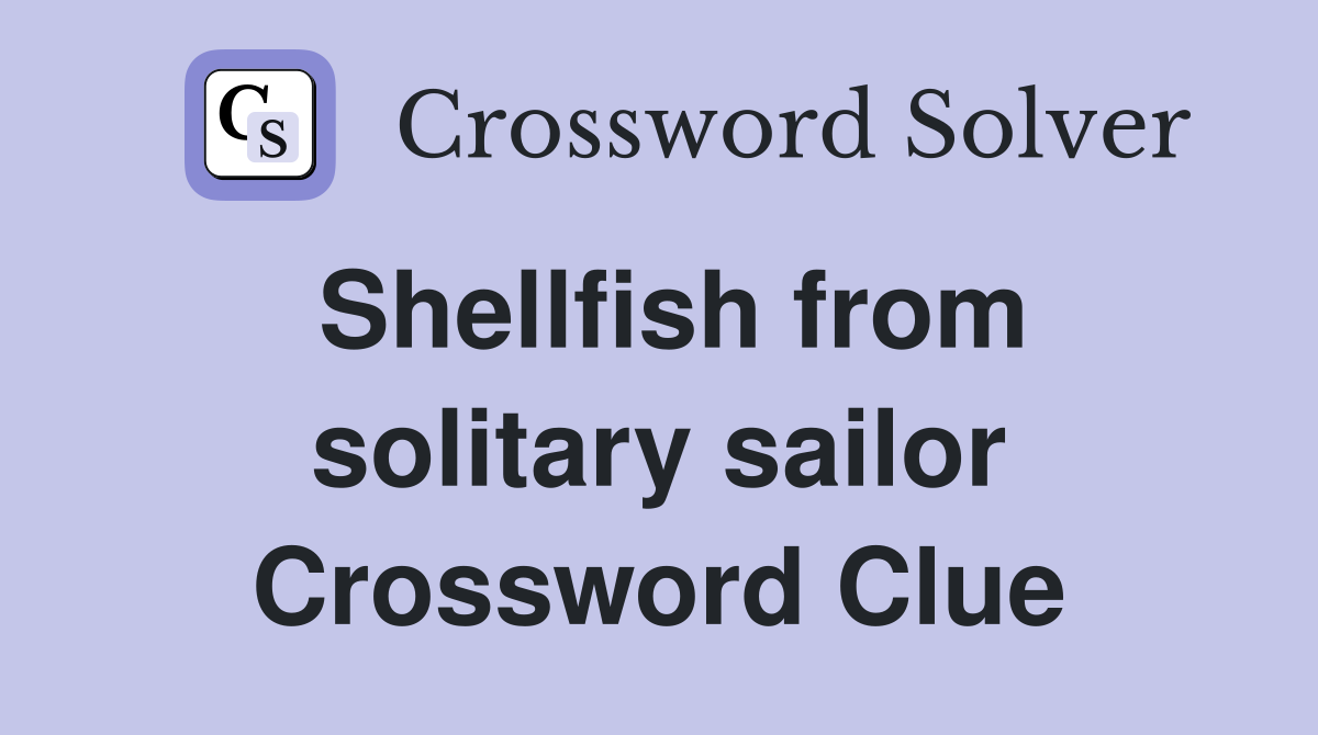 Shellfish from solitary sailor Crossword Clue