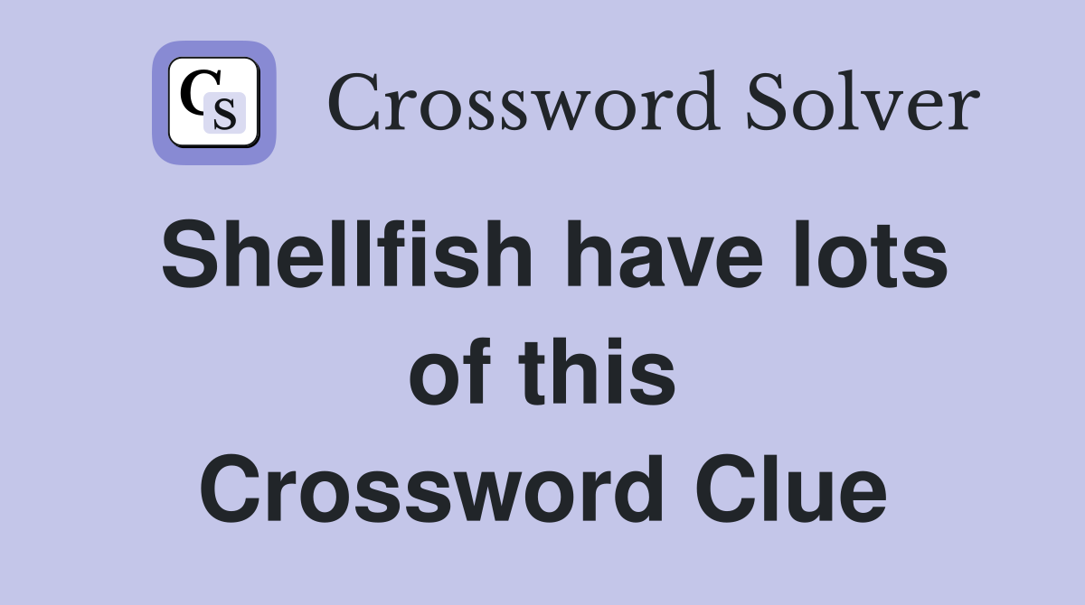 Shellfish have lots of this Crossword Clue
