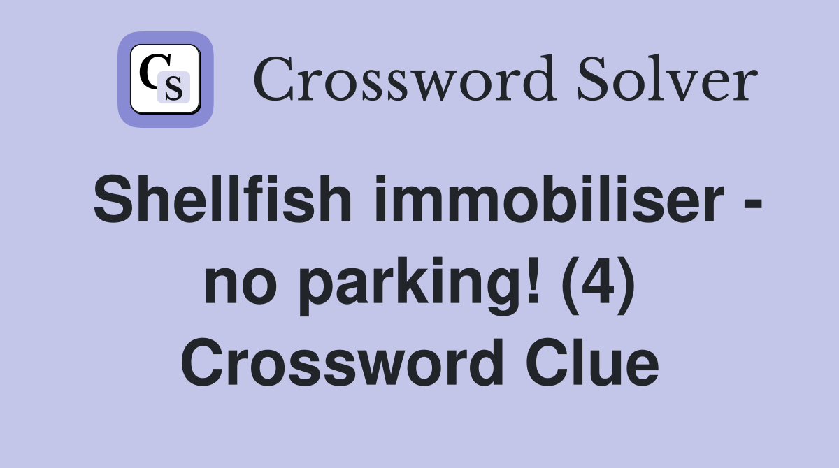 Shellfish immobiliser - no parking! (4) Crossword Clue