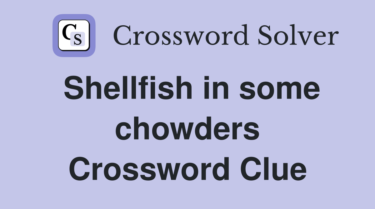 Shellfish in some chowders Crossword Clue