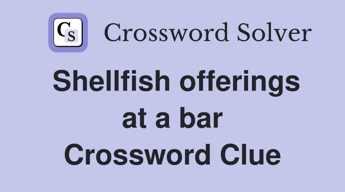 Shellfish offerings at a bar Crossword Clue