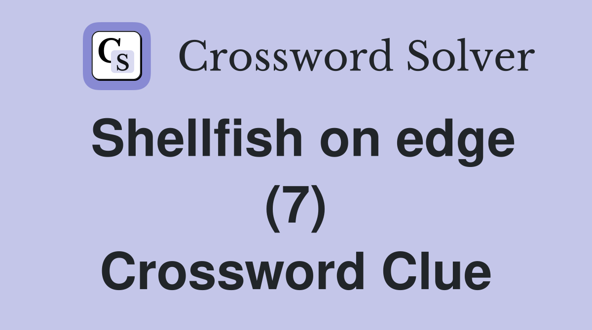 Shellfish on edge (7) Crossword Clue