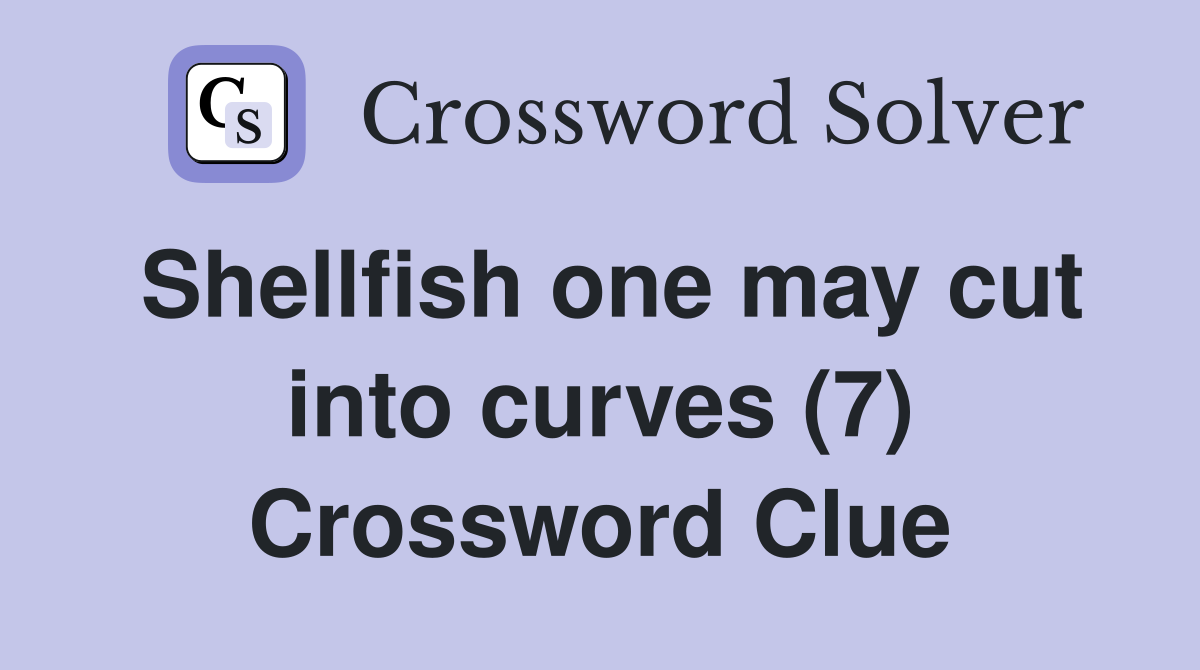 Shellfish one may cut into curves (7) Crossword Clue
