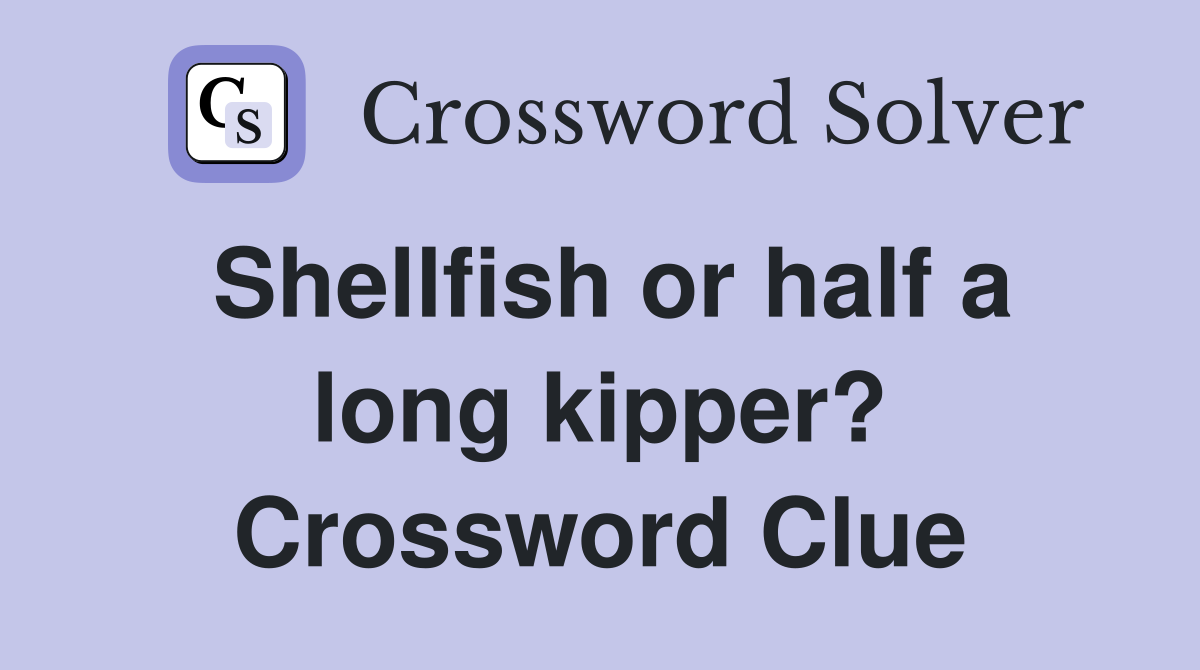 Shellfish or half a long kipper? Crossword Clue