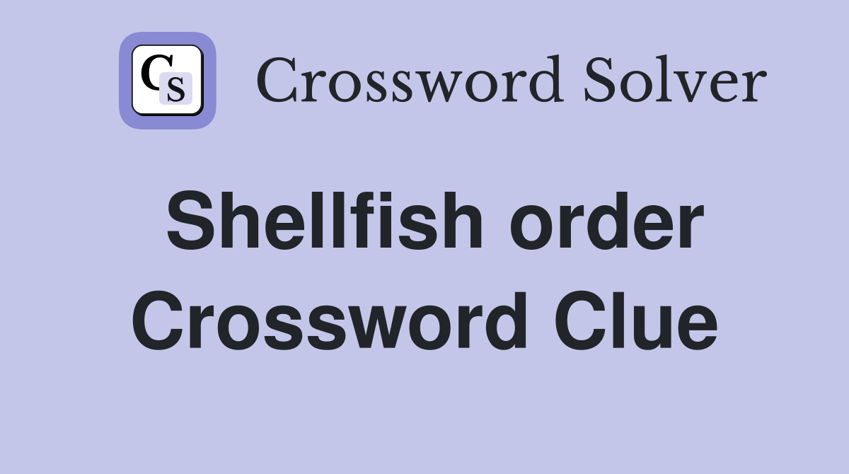 Shellfish order Crossword Clue
