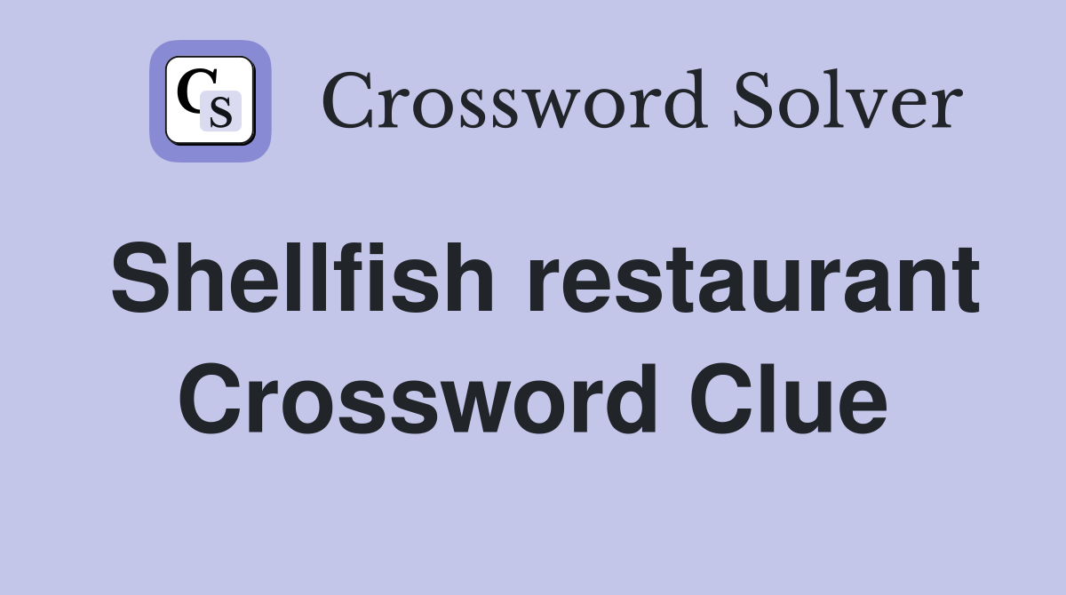 Shellfish restaurant Crossword Clue