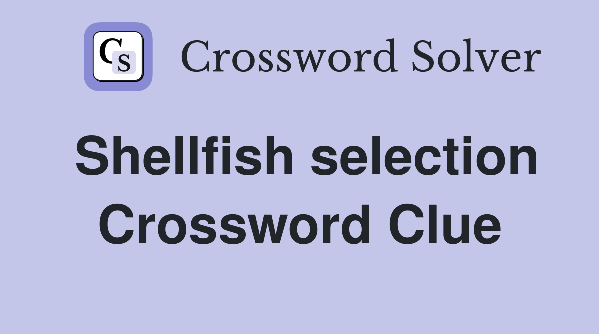 Shellfish selection Crossword Clue