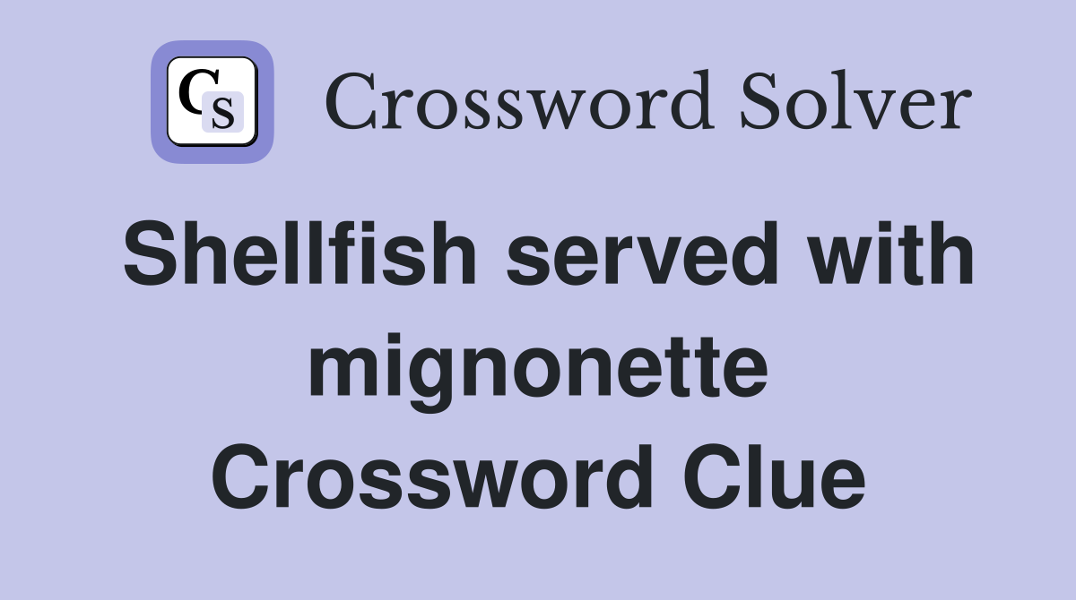 Shellfish served with mignonette Crossword Clue
