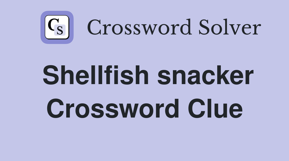 Shellfish snacker Crossword Clue