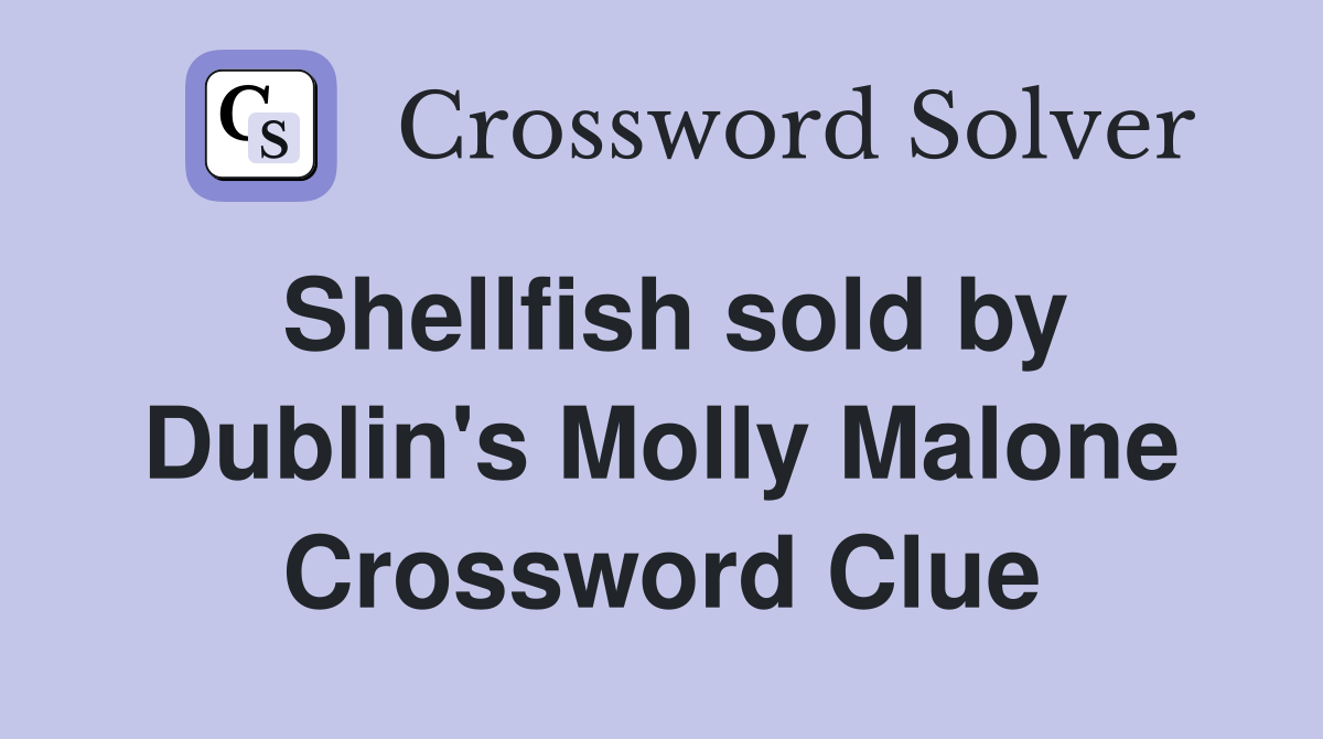 Shellfish sold by Dublin's Molly Malone Crossword Clue