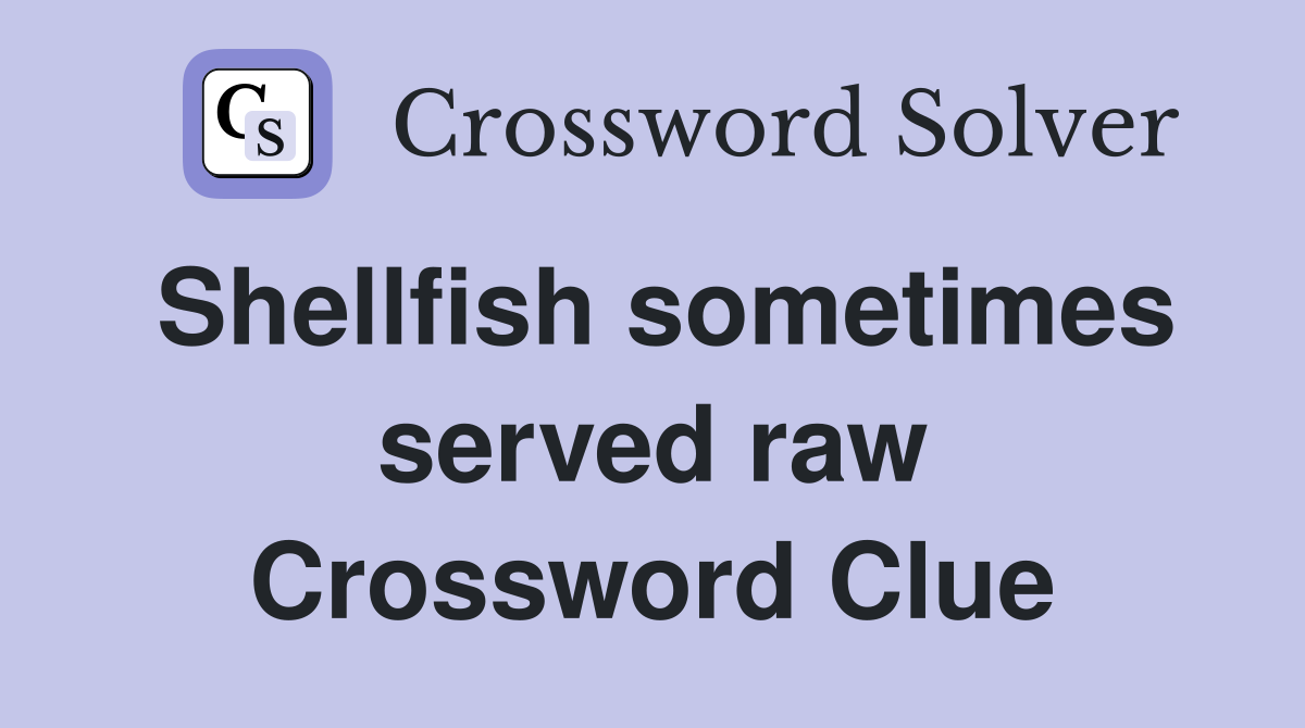Shellfish sometimes served raw Crossword Clue