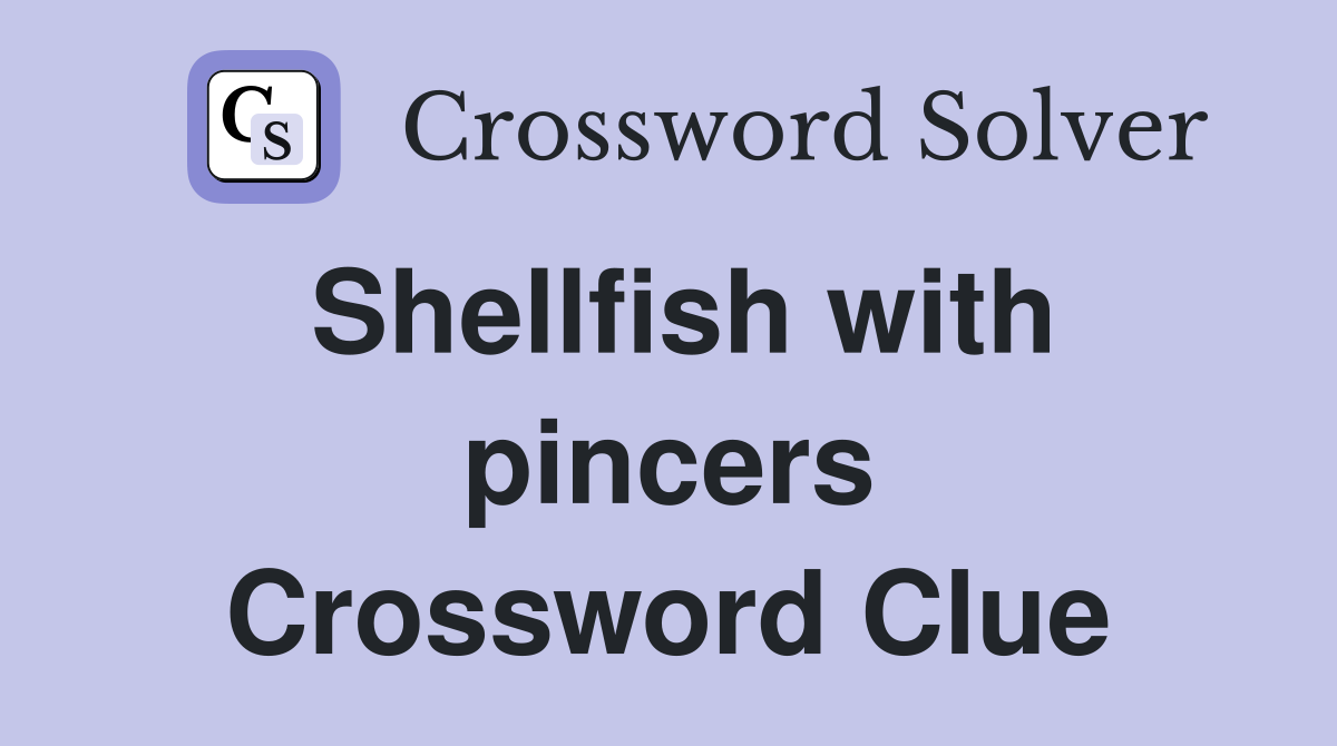 Shellfish with pincers Crossword Clue