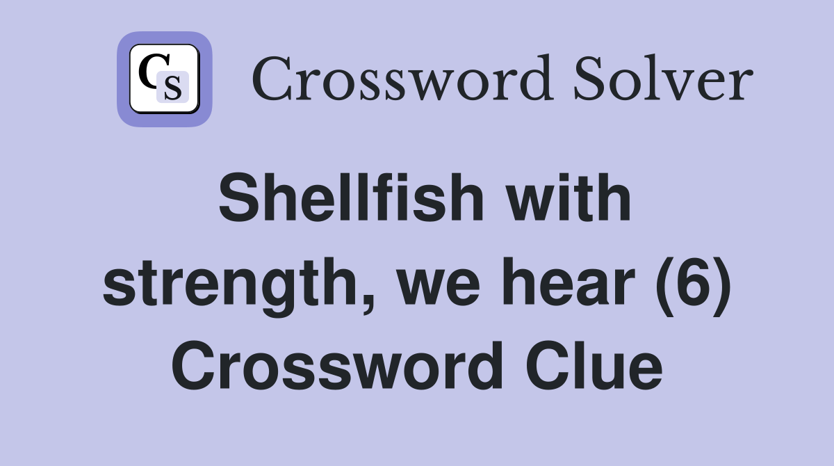 Shellfish with strength, we hear (6) Crossword Clue