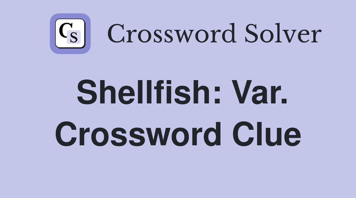 Shellfish: Var. Crossword Clue