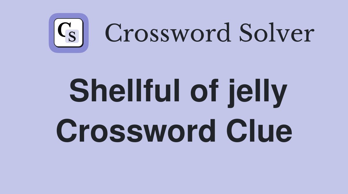 Shellful of jelly Crossword Clue