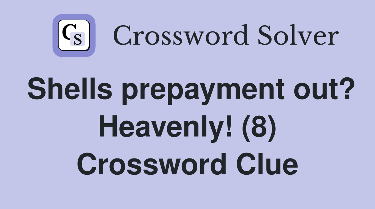 Shells prepayment out? Heavenly! (8) Crossword Clue