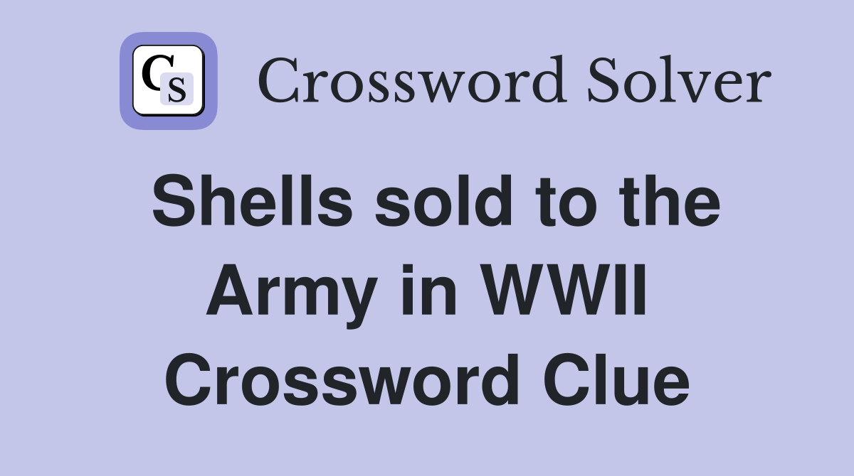 Shells sold to the Army in WWII Crossword Clue