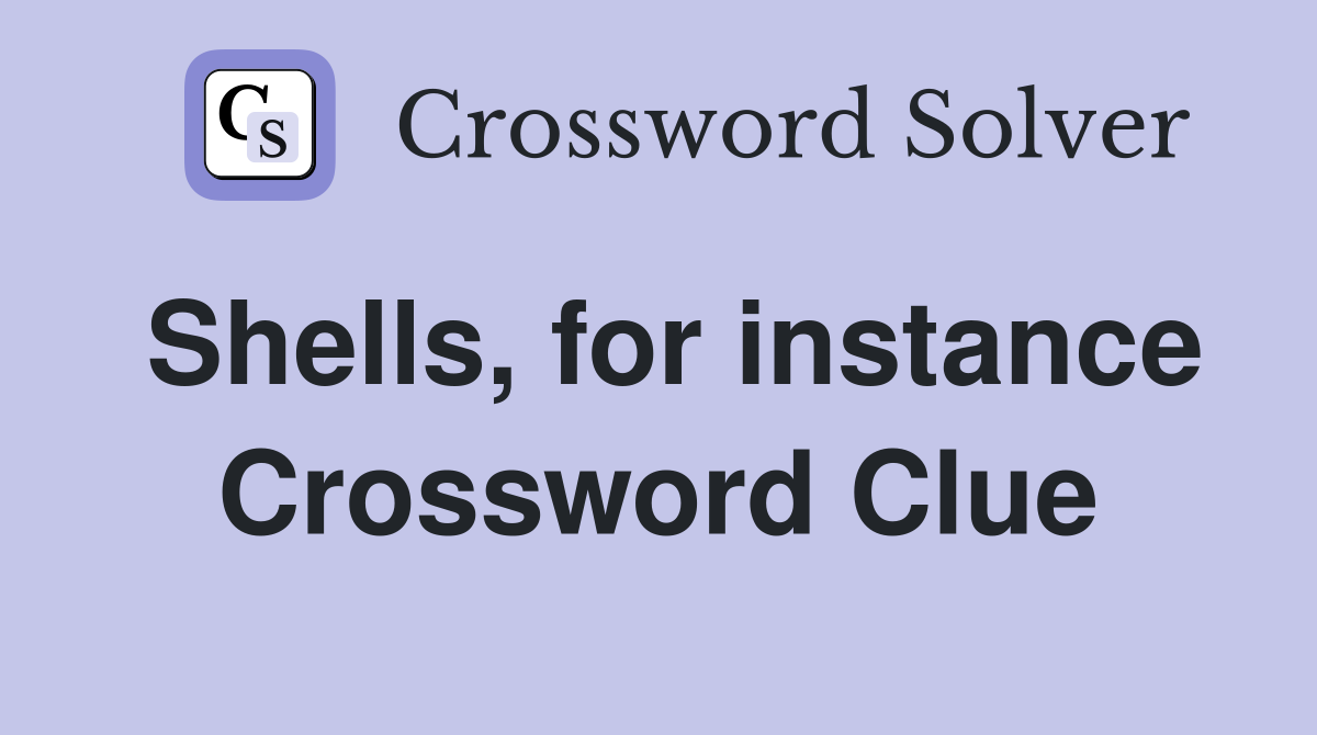 Shells, for instance Crossword Clue