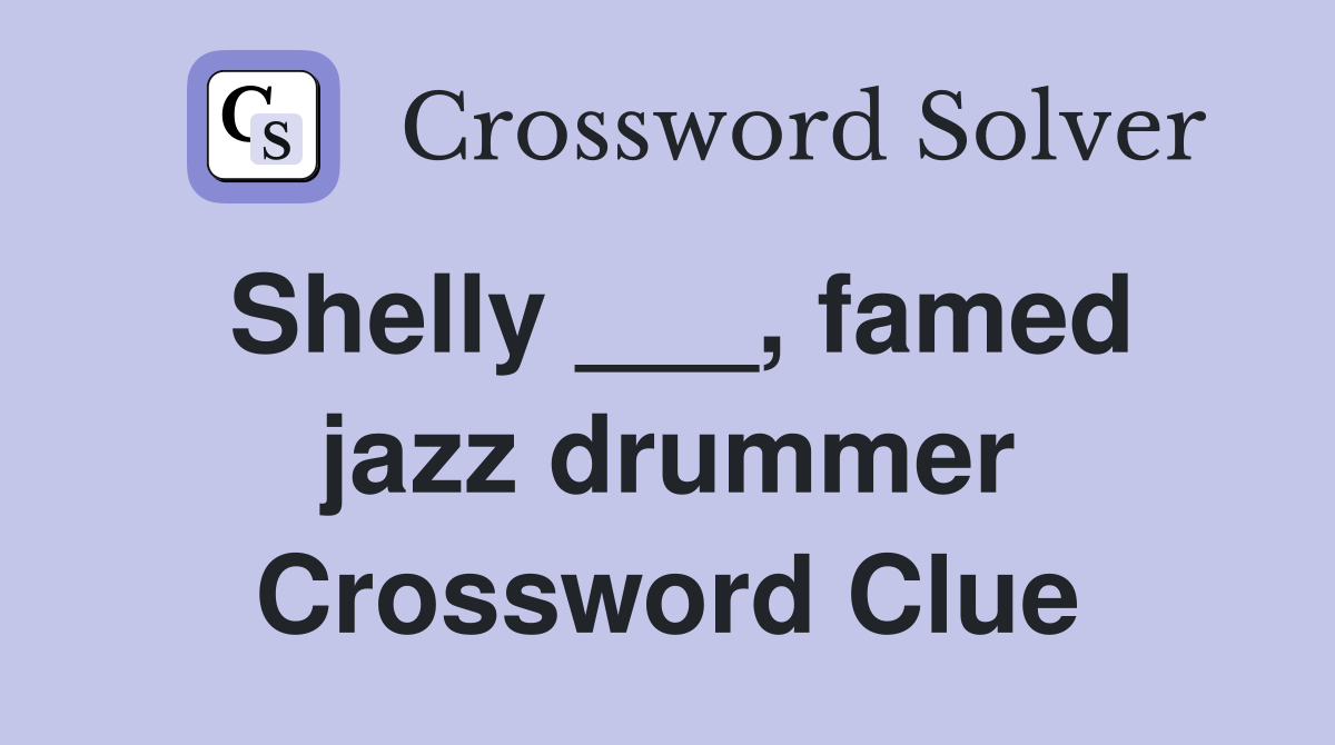 Shelly ___, famed jazz drummer Crossword Clue