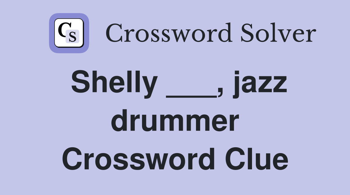 Shelly ___, jazz drummer Crossword Clue