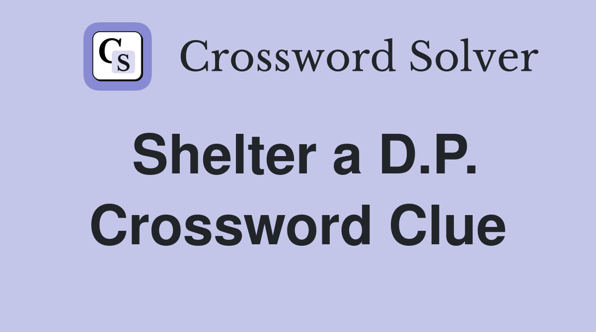 Shelter a D.P. Crossword Clue