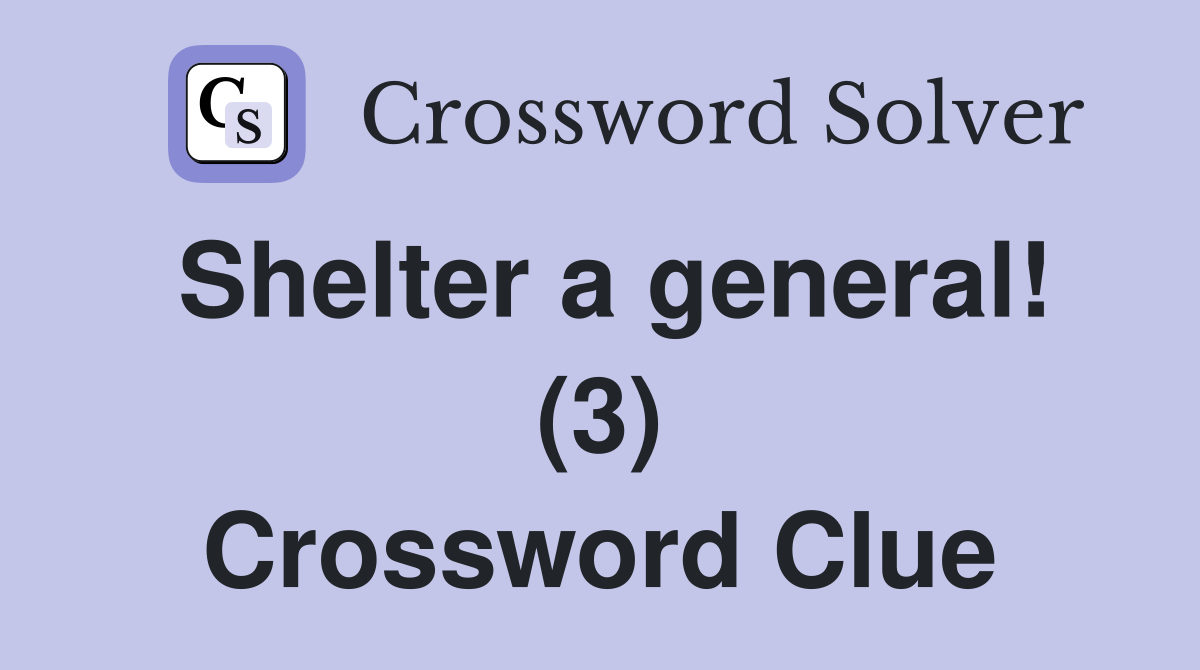 Shelter a general! (3) Crossword Clue