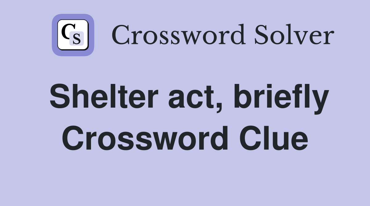 Shelter act, briefly Crossword Clue