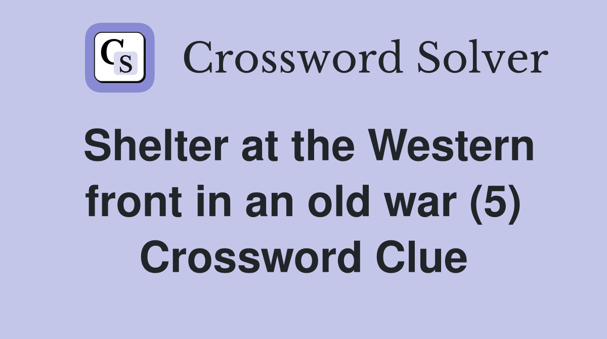 Shelter at the Western front in an old war (5) Crossword Clue