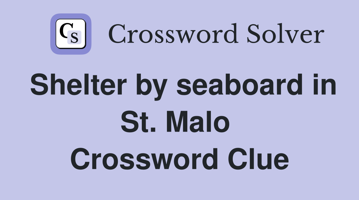 Shelter by seaboard in St. Malo  Crossword Clue