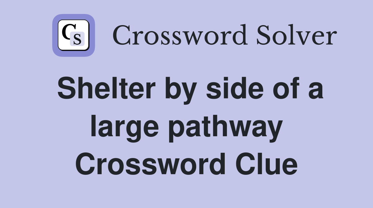 Shelter by side of a large pathway Crossword Clue