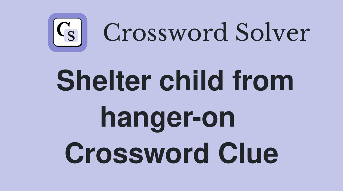Shelter child from hanger-on  Crossword Clue