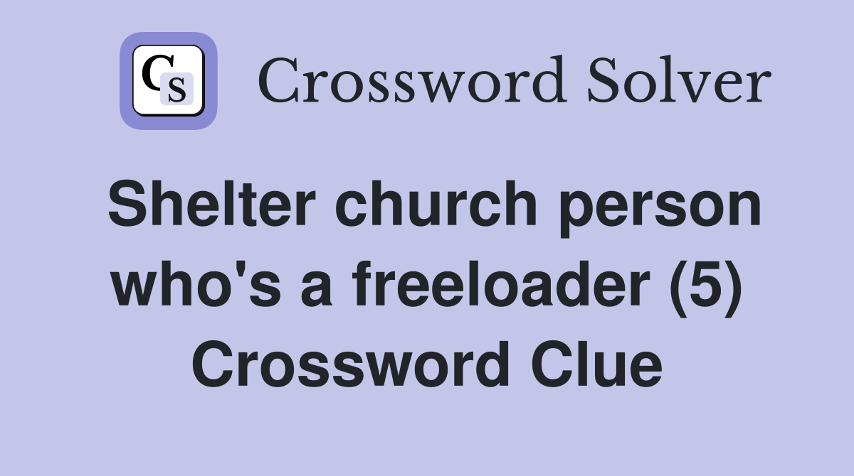 Shelter church person who's a freeloader (5) Crossword Clue
