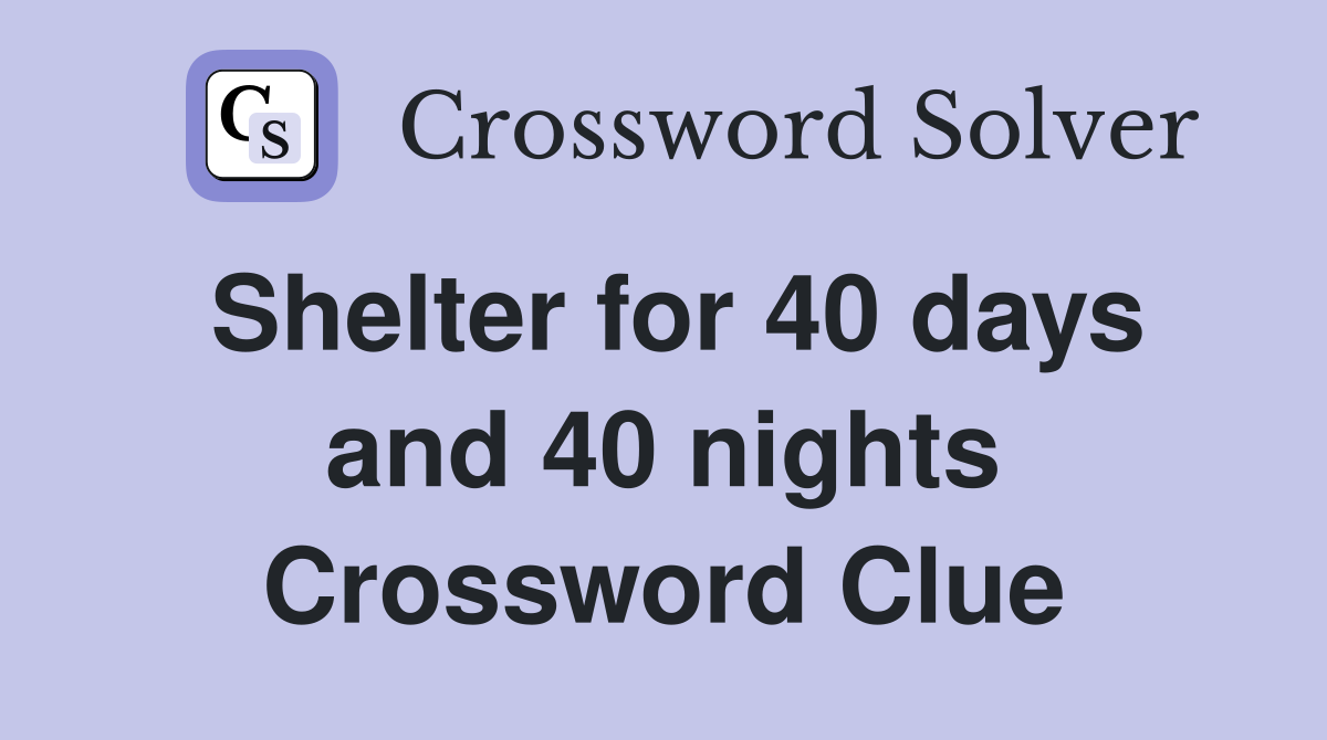 Shelter for 40 days and 40 nights Crossword Clue