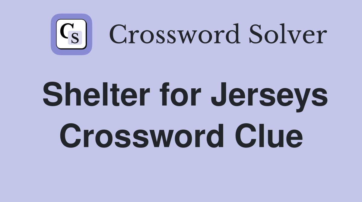 Shelter for Jerseys Crossword Clue