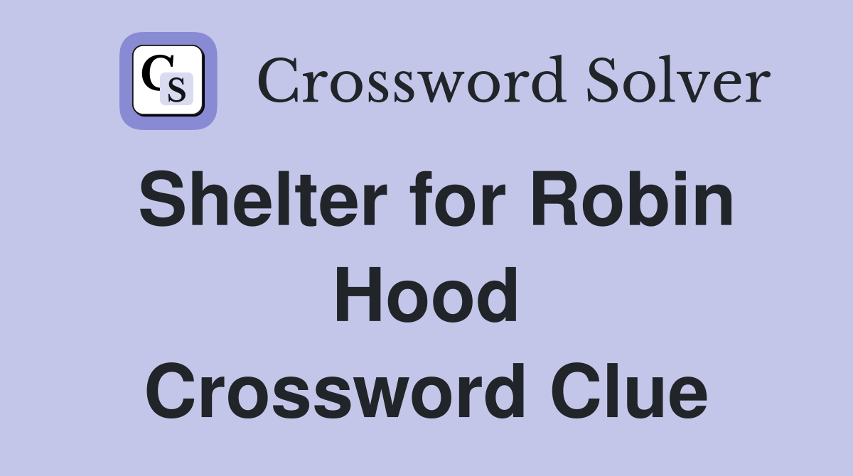 Shelter for Robin Hood Crossword Clue