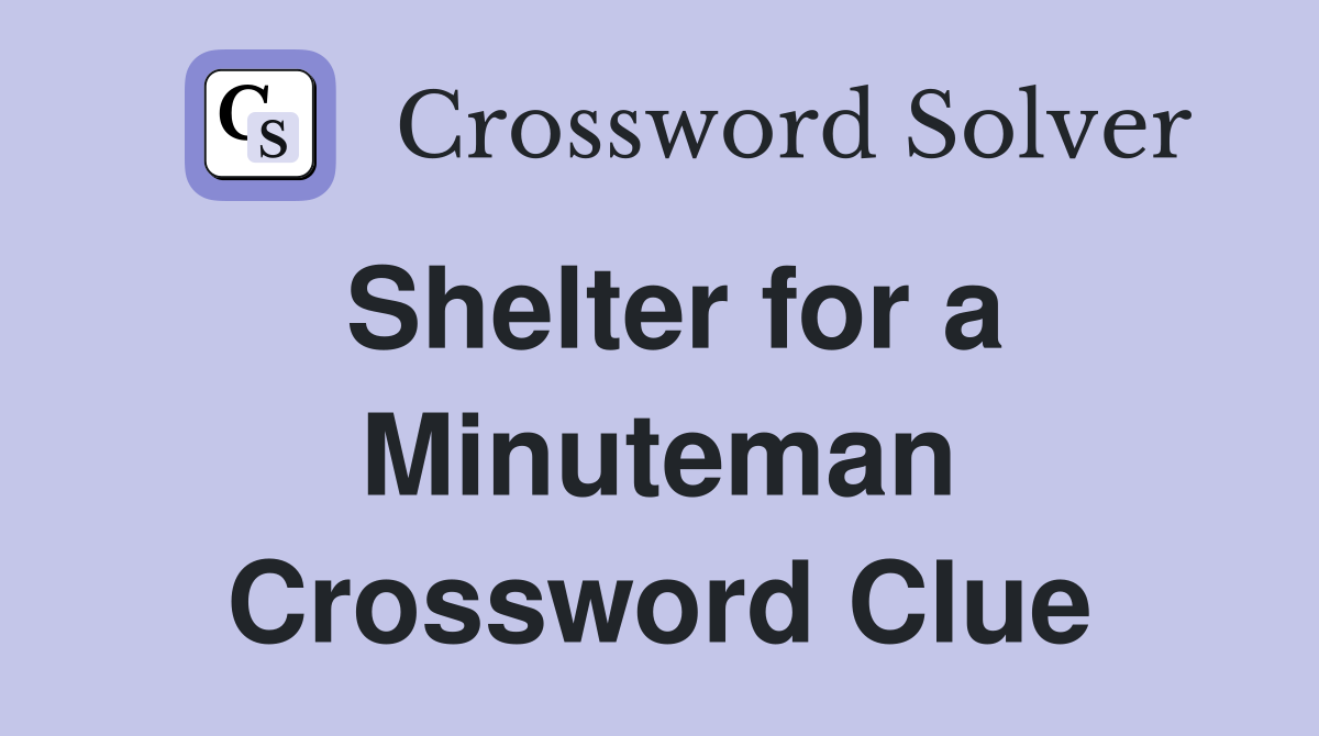 Shelter for a Minuteman Crossword Clue